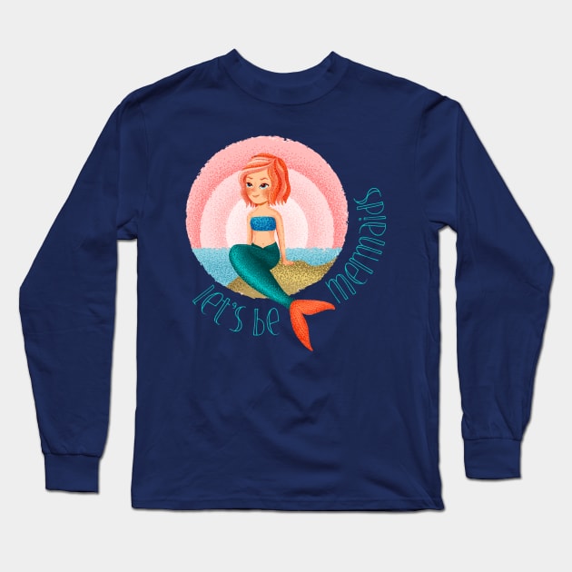 Mermaid life  let's be mermaids shirt Long Sleeve T-Shirt by OutfittersAve